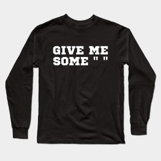 Give me some space Long Sleeve T-Shirt